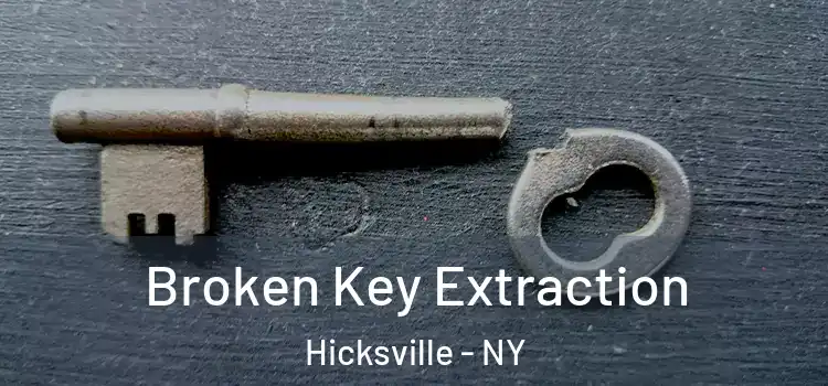 Broken Key Extraction Hicksville - NY